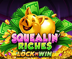 Squealin` Riches